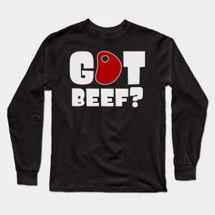 Got beef? Long Sleeve T-Shirt